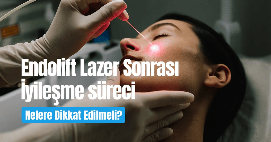 Endolift lazer sonrası iyileşme süreci ve dikkat edilmesi gerekenler hakkında bilgilendirici görsel